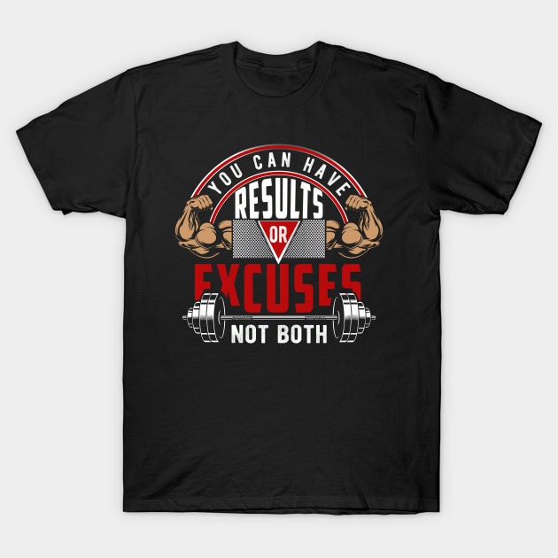 You Can Have Results Or Excuses Not Both | Motivational & Inspirational | Gift or Present for Gym Lovers T-Shirt by MikusMartialArtsStore